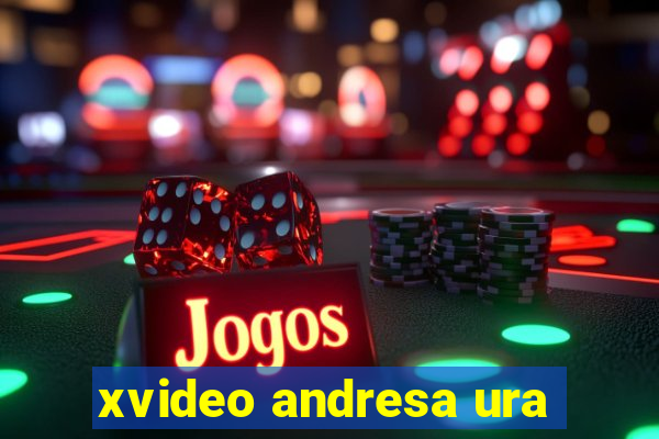 xvideo andresa ura